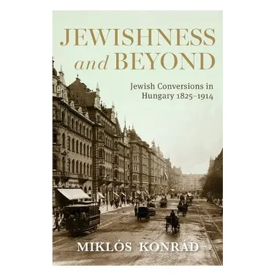 Jewishness and Beyond - Konrad, Miklos (Research Centre for the Humanities)