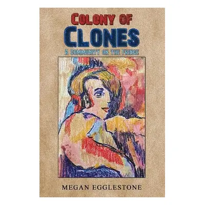 Colony of Clones - Egglestone, Megan