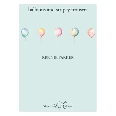 Balloons and Stripey Trousers - Parker, Rennie