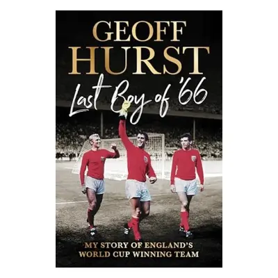 Last Boy of ’66 - Hurst, Sir Geoff