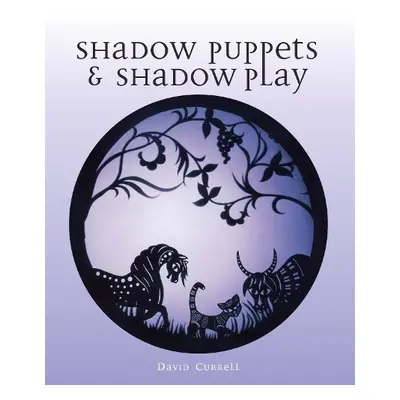 Shadow Puppets and Shadow Play - Currell, David