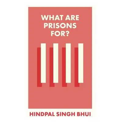 What Are Prisons For? - Singh Bhui, Hindpal (University of Oxford)