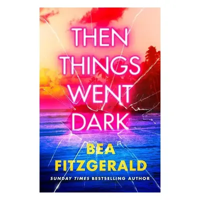 Then Things Went Dark - Fitzgerald, Bea