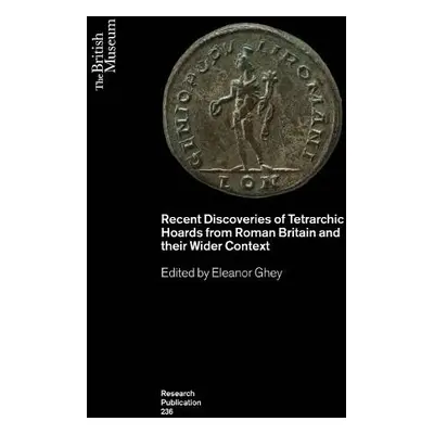 Recent Discoveries of Tetrarchic Hoards from Roman Britain and their Wider Context