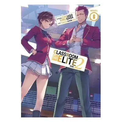 Classroom of the Elite: Year 2 (Light Novel) Vol. 6 - Kinugasa, Syougo