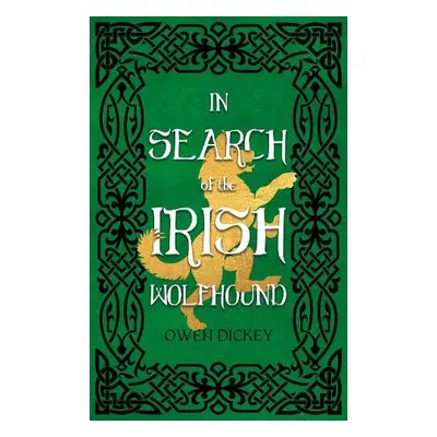 In Search of the Irish Wolfhound - Dickey, Owen