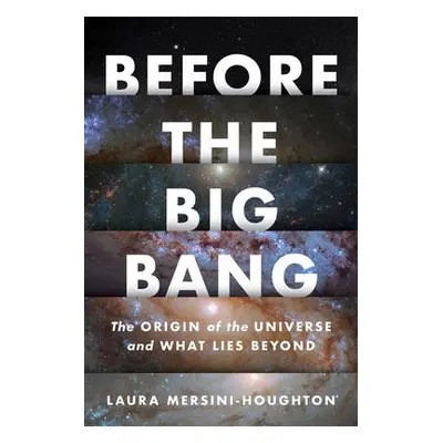 Before The Big Bang - Mersini-Houghton, Laura