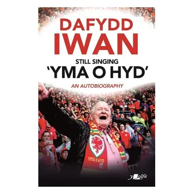 Still Singing 'Yma o Hyd': An Autobiography - Iwan, Dafydd