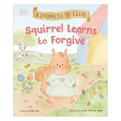 Kindness Club Squirrel Learns to Forgive - Law, Ella