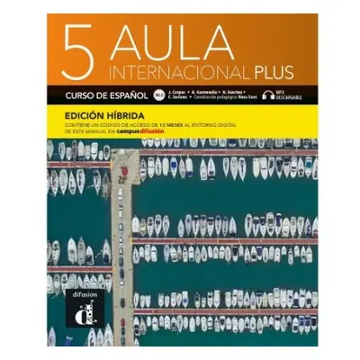 Aula internacional Plus 5 - Edicion hibrida - Corpas, Jaime a Soriano, Carmen a Garmendia, Agust