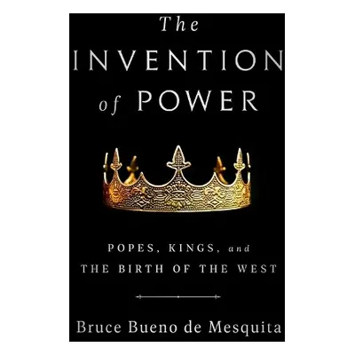 The Invention of Power - de Mesquita, Bruce