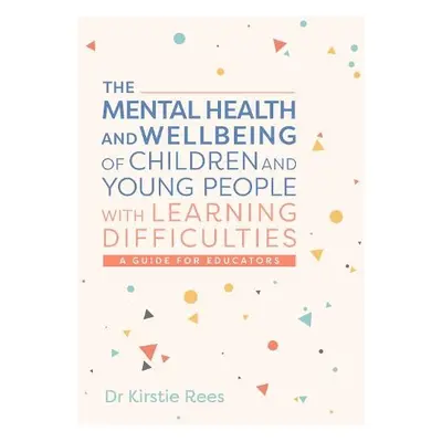 Mental Health and Wellbeing of Children and Young People with Learning Difficulties - Rees, Kirs