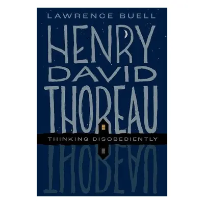 Henry David Thoreau - Buell, Lawrence (Powell M. Cabot Professor of American Literature Emeritus