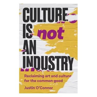 Culture is Not an Industry - O'Connor, Justin