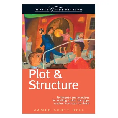 Plot and Structure - Bell, James Scott