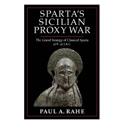 Sparta's Sicilian Proxy War - Rahe, Paul A.