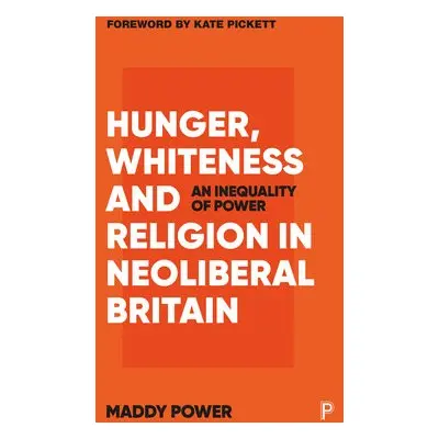 Hunger, Whiteness and Religion in Neoliberal Britain - Power, Maddy (University of York)