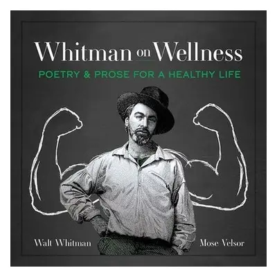 Whitman on Wellness - Whitman, Walt a Velsor, Walt Whitman a Mose