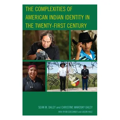 Complexities of American Indian Identity in the Twenty-First Century - Daley, Sean M. a Daley, C