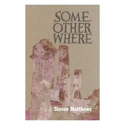 Some Other Where - Matthews, Steven