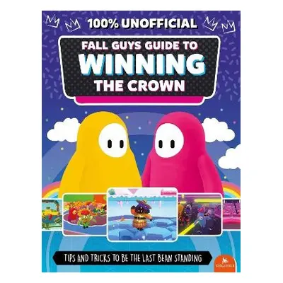 Fall Guys: Guide to Winning the Crown - Robson, Eddie