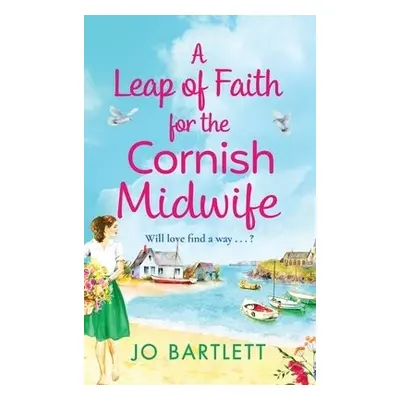 Leap of Faith For The Cornish Midwife - Jo Bartlett