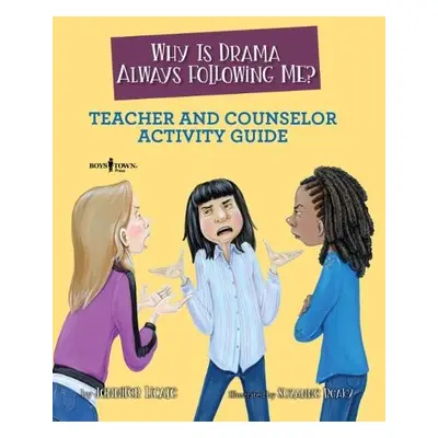 Why is Drama Always Following Me? Teache and Counselor Activity Guide - Licate, Jennifer (Jennif