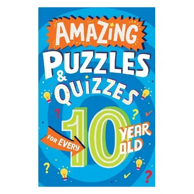 Amazing Puzzles and Quizzes for Every 10 Year Old - Gifford, Clive