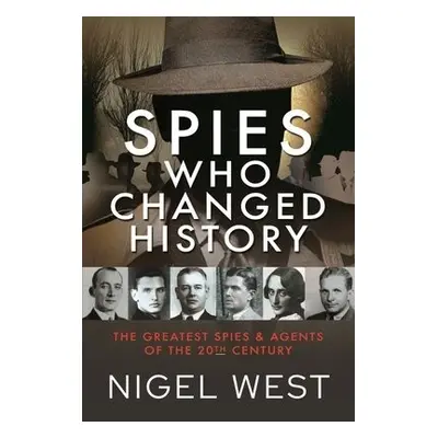 Spies Who Changed History - West, Nigel