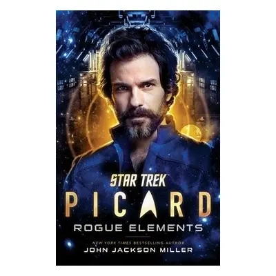 Star Trek: Picard: Rogue Elements - Miller, John Jackson