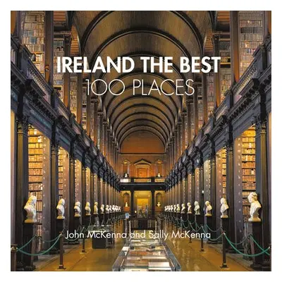 Ireland The Best 100 Places - McKenna, John a McKenna, Sally