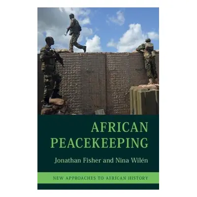 African Peacekeeping - Fisher, Jonathan (University of Birmingham) a Wilen, Nina (Lunds Universi