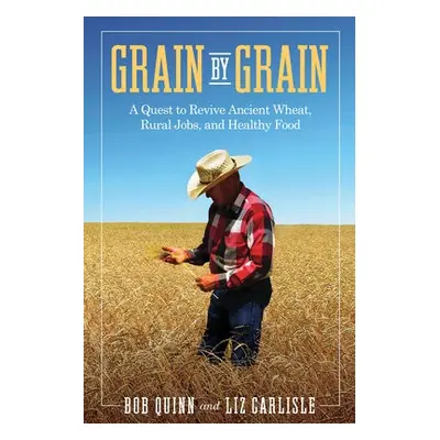 Grain by Grain - Quinn, Bob a Carlisle, Liz