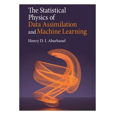 Statistical Physics of Data Assimilation and Machine Learning - Abarbanel, Henry D. I. (Universi