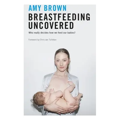 Breastfeeding Uncovered - Brown, Amy