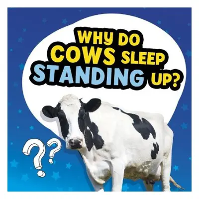 Why Do Cows Sleep Standing Up? - Dickmann, Nancy