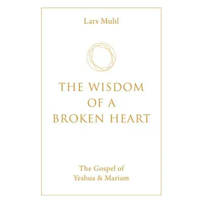 Wisdom of a Broken Heart - Muhl, Lars