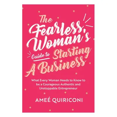 Fearless Woman's Guide to Starting a Business - Quiriconi, Amee