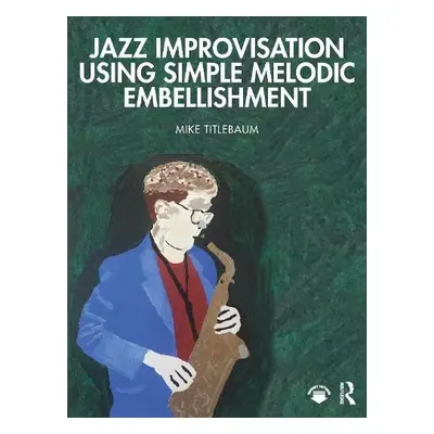 Jazz Improvisation Using Simple Melodic Embellishment - Titlebaum, Mike (Ithaca College, USA)