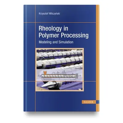 Rheology in Polymer Processing - Wilczynski, Krzysztof