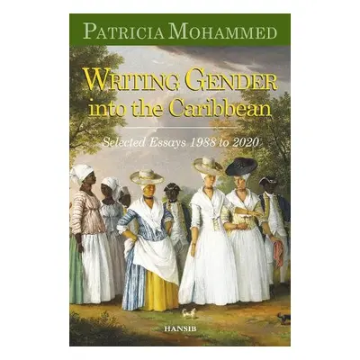 Writing Gender Into the Caribbean - Mohammed, Patricia