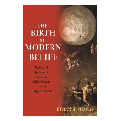 Birth of Modern Belief - Shagan, Ethan H.