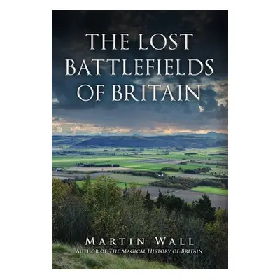 Lost Battlefields of Britain - Wall, Martin