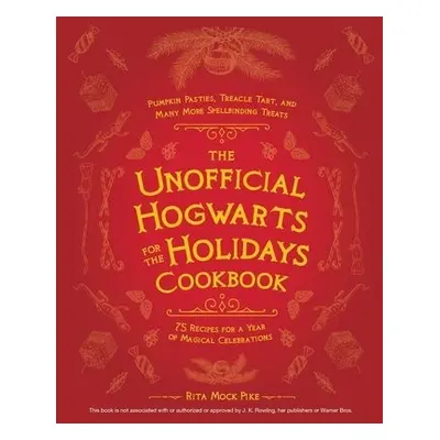 Unofficial Hogwarts for the Holidays Cookbook - Mock-Pike, Rita