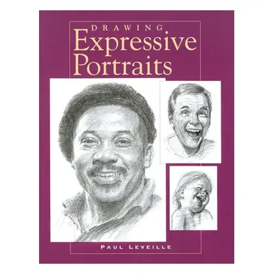 Drawing Expressive Portraits - Leveille, Paul