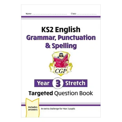 KS2 English Year 3 Stretch Grammar, Punctuation a Spelling Targeted Question Book (w/Answers) - 