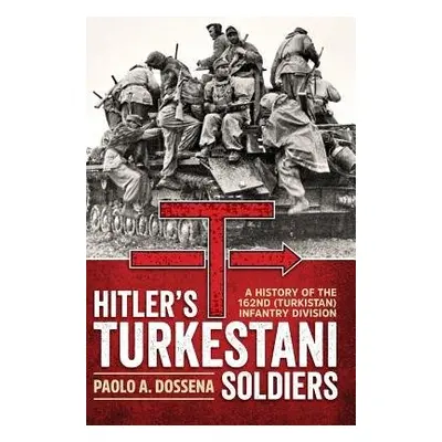 Hitler'S Turkestani Soldiers - Dossena, Paolo A.