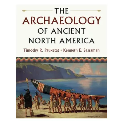 Archaeology of Ancient North America - Pauketat, Timothy R. (University of Illinois, Urbana-Cham