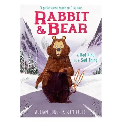 Rabbit and Bear: A Bad King is a Sad Thing - Gough, Julian