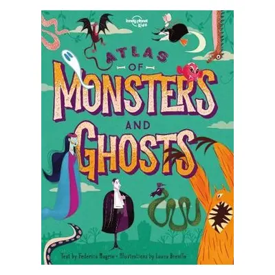 Lonely Planet Kids Atlas of Monsters and Ghosts - Lonely Planet Kids a Magrin, Federica